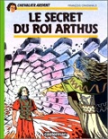 Chevalier Ardent 6 : Le Secret du roi Arthus